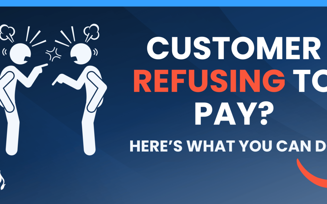 What to Do When a Customer Refuses to Pay For Work Done